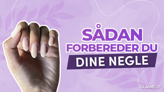 Sådan forbereder du neglene – trin for trin til en perfekt manicure