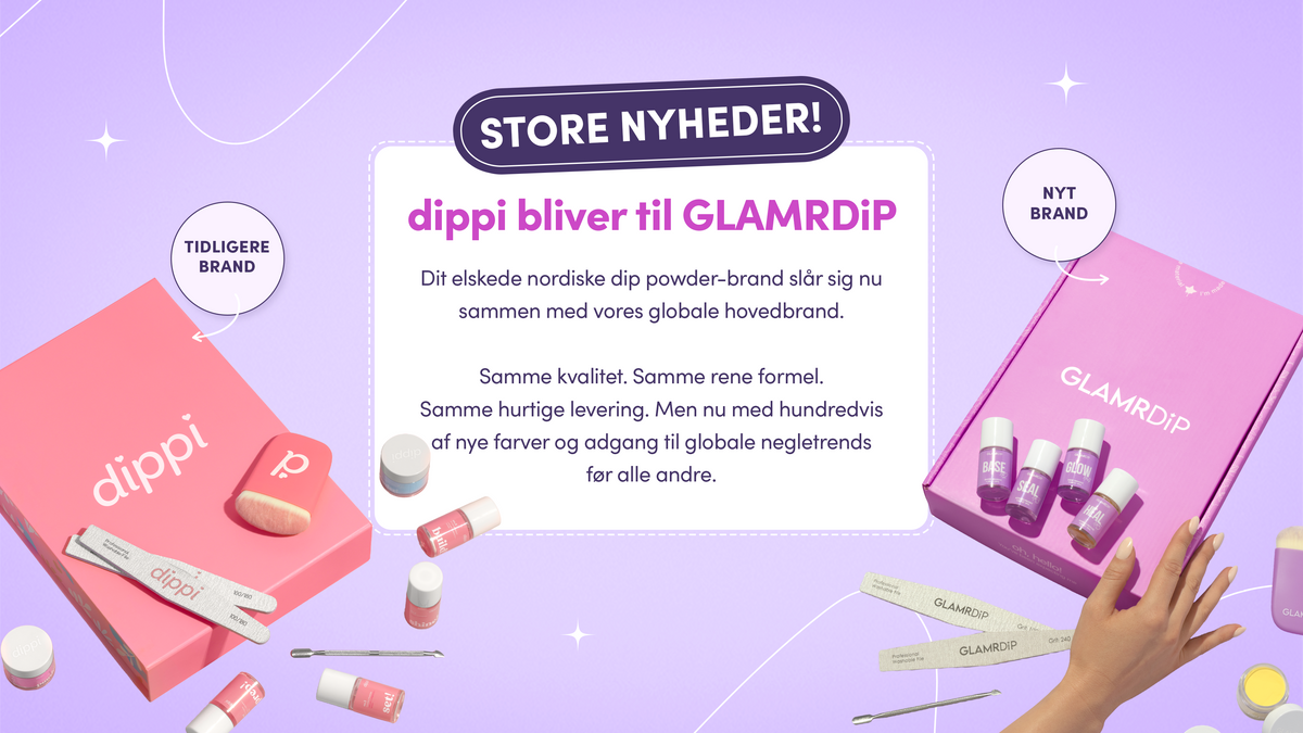 Store nyheder! dippi bliver til GLAMRDiP. Dit elskede nordiske dip powder-brand slår sig nu sammen med vores globale hovedbrand. Samme kvalitet. Samme rene formel. Samme hurtige levering. Men nu med hundredvis af nye farver og adgang til globale negletrends før alle andre.